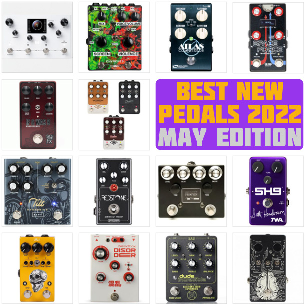 Best New Pedals Released In May 2022 Delicious Audio