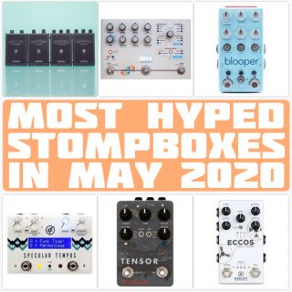 The Monthly StompBuzz: the Most Hyped Pedals in May 2020