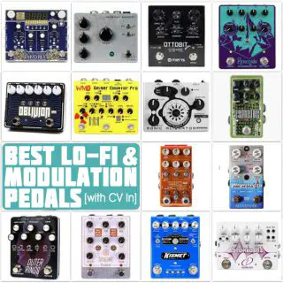 Best Lo-Fi, Modulation and Distortion Pedals (with CV In)