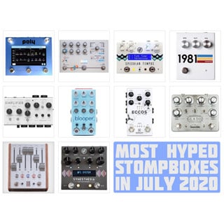 The Monthly StompBuzz: the Most Hyped New Pedals in July 2020