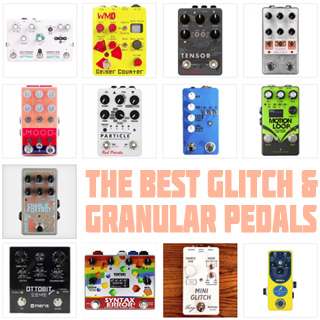 The Best Glitch, Stutter and Granular Pedals in 2023