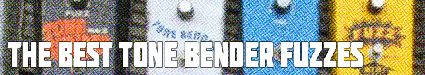 Best Tone Bender Fuzz Pedals