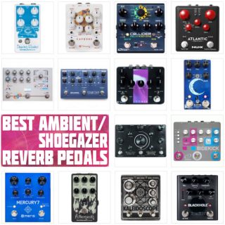 2023 UPDATE! The Best Ambient-Shoegaze Reverb Pedals