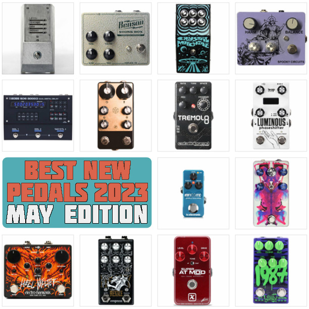 Best New Pedals 2023 May Edition Delicious Audio